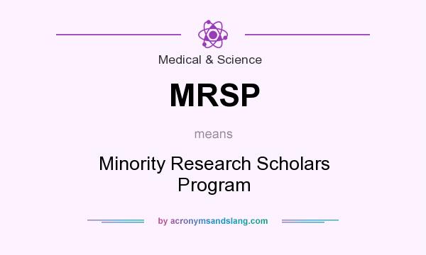 What does MRSP mean? It stands for Minority Research Scholars Program