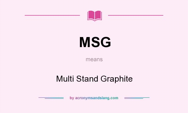 What does MSG mean? It stands for Multi Stand Graphite