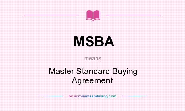 What does MSBA mean? It stands for Master Standard Buying Agreement