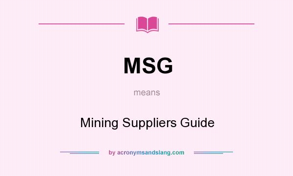 What does MSG mean? It stands for Mining Suppliers Guide