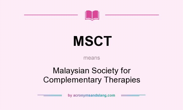 What does MSCT mean? It stands for Malaysian Society for Complementary Therapies