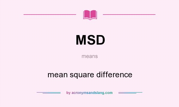 What does MSD mean? It stands for mean square difference