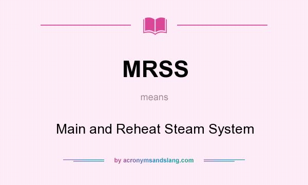 What does MRSS mean? It stands for Main and Reheat Steam System