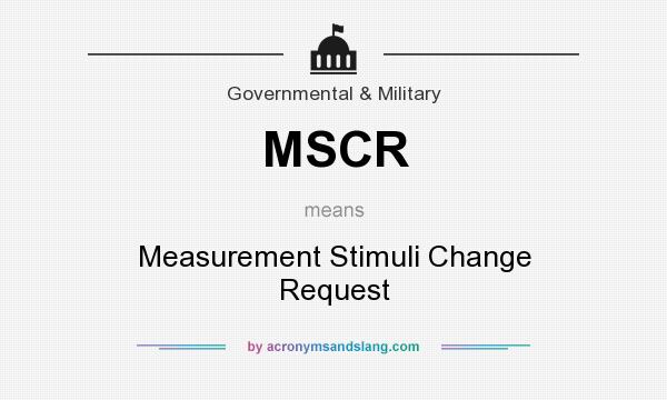 What does MSCR mean? It stands for Measurement Stimuli Change Request