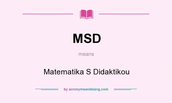 What does MSD mean? It stands for Matematika S Didaktikou