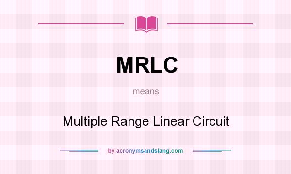 What does MRLC mean? It stands for Multiple Range Linear Circuit