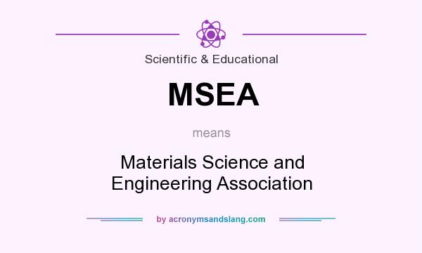 What does MSEA mean? It stands for Materials Science and Engineering Association