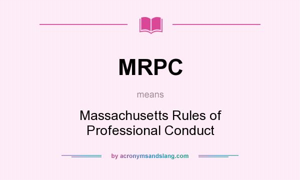 What does MRPC mean? It stands for Massachusetts Rules of Professional Conduct