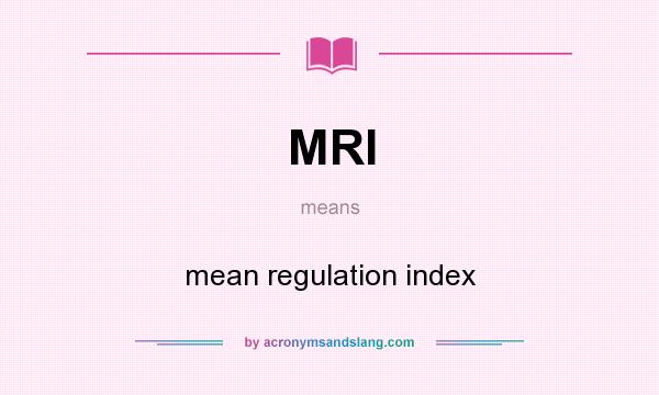 What does MRI mean? It stands for mean regulation index