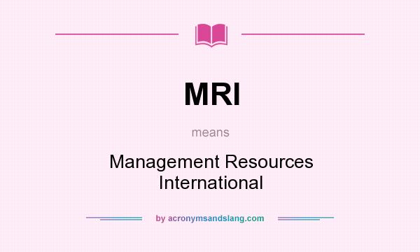 What does MRI mean? It stands for Management Resources International