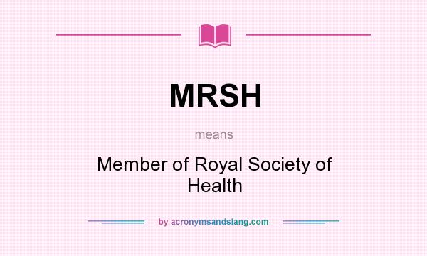 What does MRSH mean? It stands for Member of Royal Society of Health