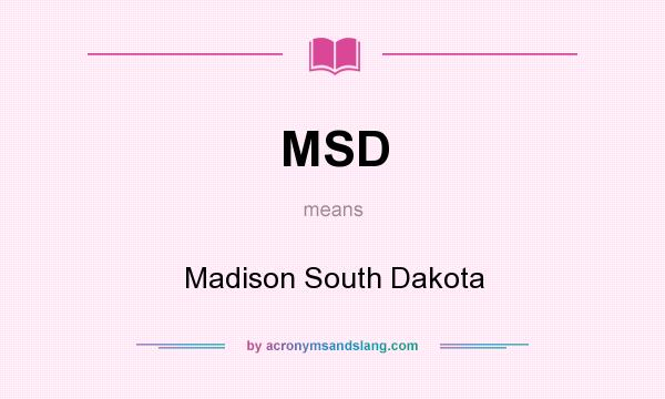 What does MSD mean? It stands for Madison South Dakota