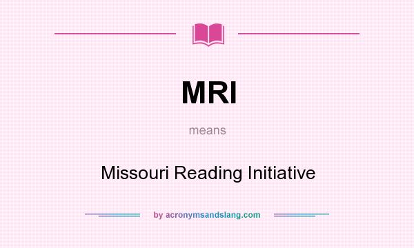 What does MRI mean? It stands for Missouri Reading Initiative
