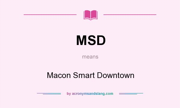 What does MSD mean? It stands for Macon Smart Downtown