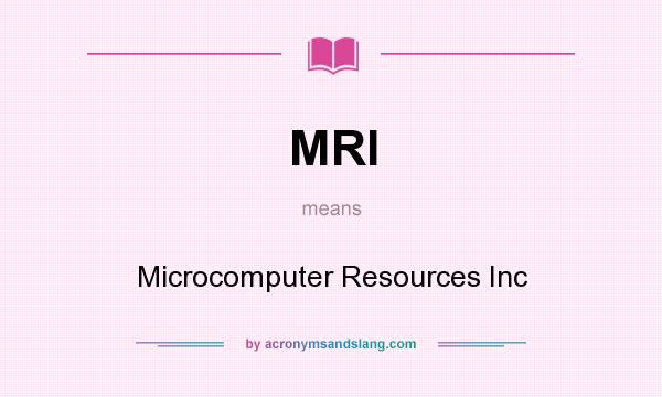 What does MRI mean? It stands for Microcomputer Resources Inc