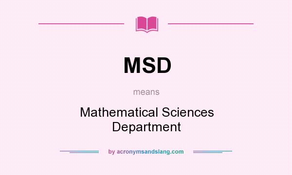 What does MSD mean? It stands for Mathematical Sciences Department