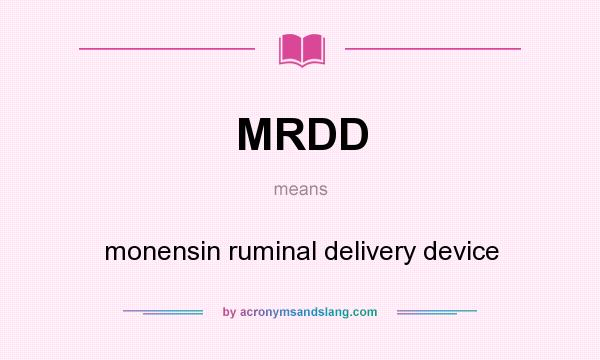 What does MRDD mean? It stands for monensin ruminal delivery device