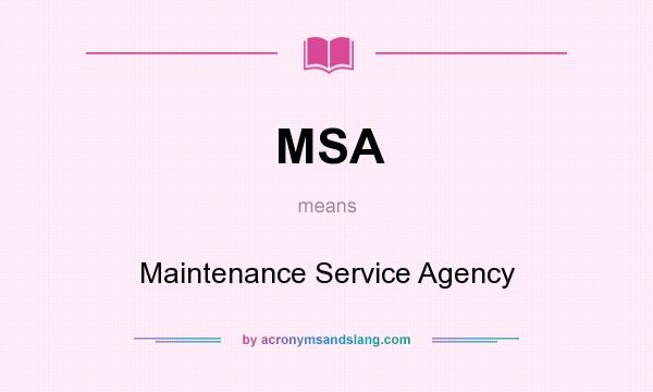 What does MSA mean? It stands for Maintenance Service Agency
