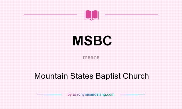 What does MSBC mean? It stands for Mountain States Baptist Church