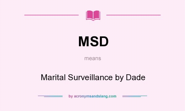 What does MSD mean? It stands for Marital Surveillance by Dade