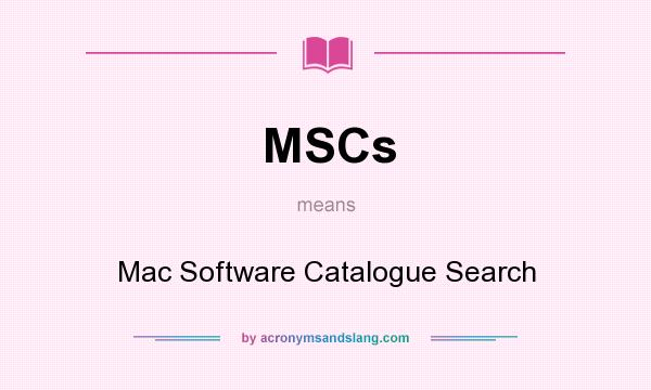 What does MSCs mean? It stands for Mac Software Catalogue Search
