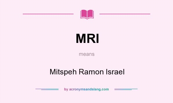 What does MRI mean? It stands for Mitspeh Ramon Israel
