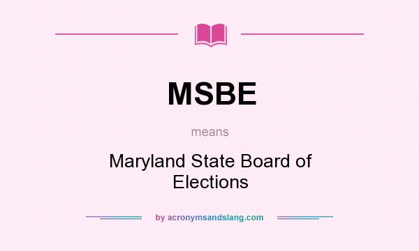 What does MSBE mean? It stands for Maryland State Board of Elections