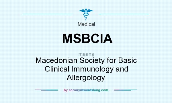 What does MSBCIA mean? It stands for Macedonian Society for Basic Clinical Immunology and Allergology