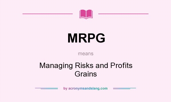 What does MRPG mean? It stands for Managing Risks and Profits Grains
