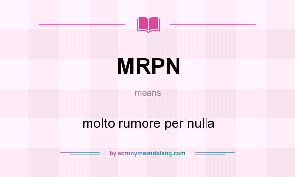 What does MRPN mean? It stands for molto rumore per nulla