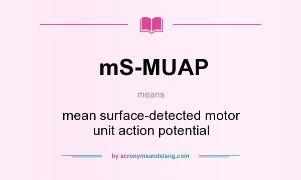 What does mS-MUAP mean? It stands for mean surface-detected motor unit action potential