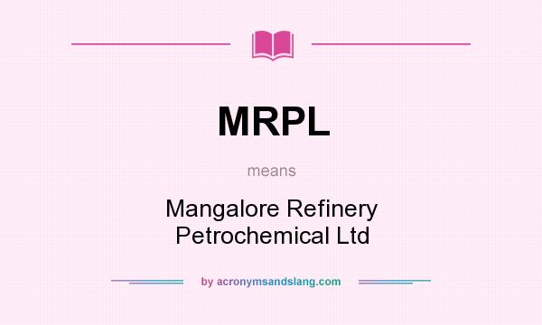 What does MRPL mean? It stands for Mangalore Refinery Petrochemical Ltd
