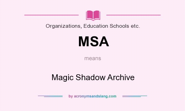 What does MSA mean? It stands for Magic Shadow Archive