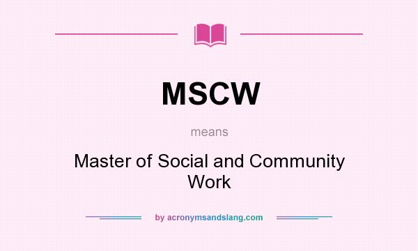What does MSCW mean? It stands for Master of Social and Community Work