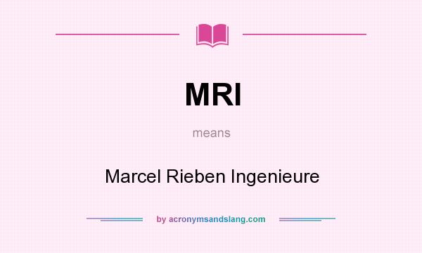What does MRI mean? It stands for Marcel Rieben Ingenieure