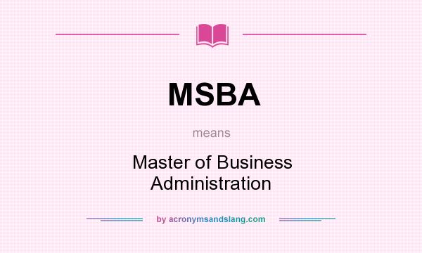 What does MSBA mean? It stands for Master of Business Administration
