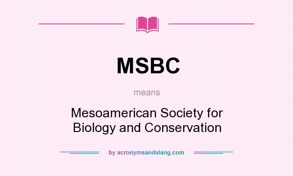 What does MSBC mean? It stands for Mesoamerican Society for Biology and Conservation