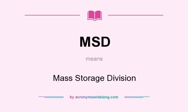 What does MSD mean? It stands for Mass Storage Division