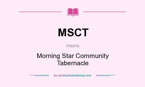 What does MSCT mean? It stands for Morning Star Community Tabernacle