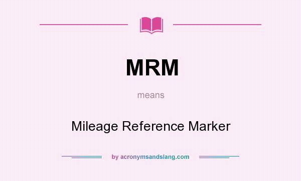 What does MRM mean? It stands for Mileage Reference Marker