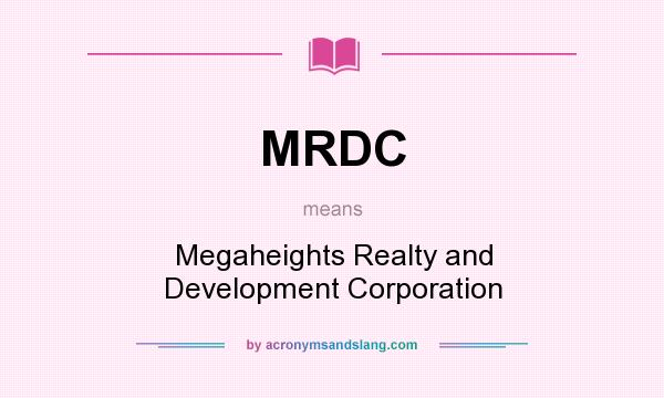 What does MRDC mean? It stands for Megaheights Realty and Development Corporation