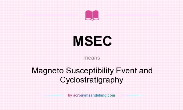 What does MSEC mean? It stands for Magneto Susceptibility Event and Cyclostratigraphy