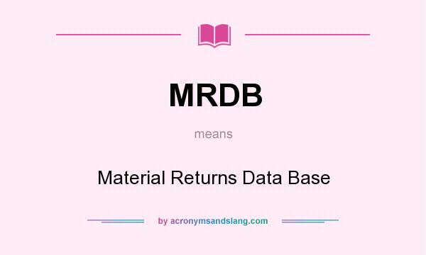 What does MRDB mean? It stands for Material Returns Data Base