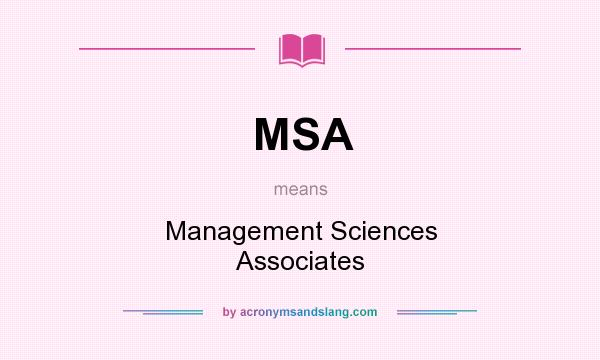 What does MSA mean? It stands for Management Sciences Associates