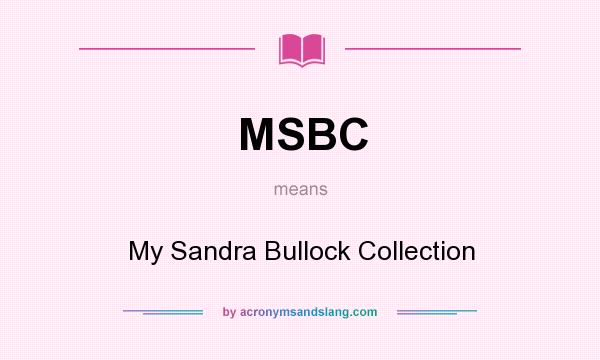 What does MSBC mean? It stands for My Sandra Bullock Collection