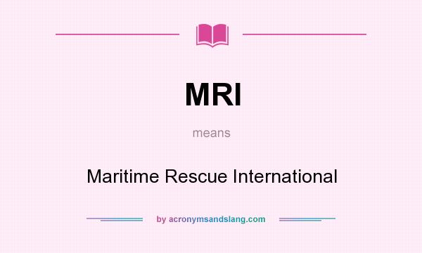 What does MRI mean? It stands for Maritime Rescue International