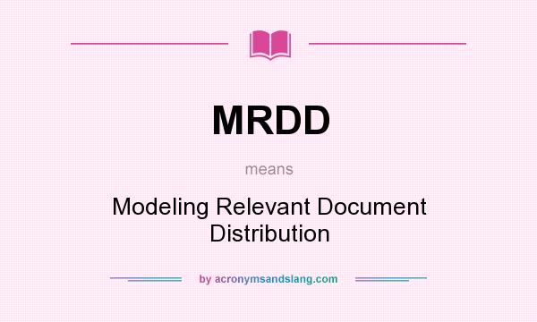 What does MRDD mean? It stands for Modeling Relevant Document Distribution