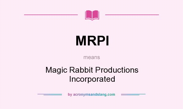 What does MRPI mean? It stands for Magic Rabbit Productions Incorporated