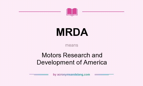 What does MRDA mean? It stands for Motors Research and Development of America