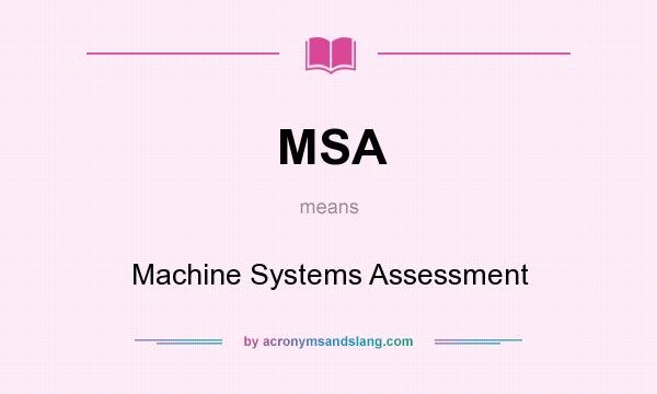 What does MSA mean? It stands for Machine Systems Assessment